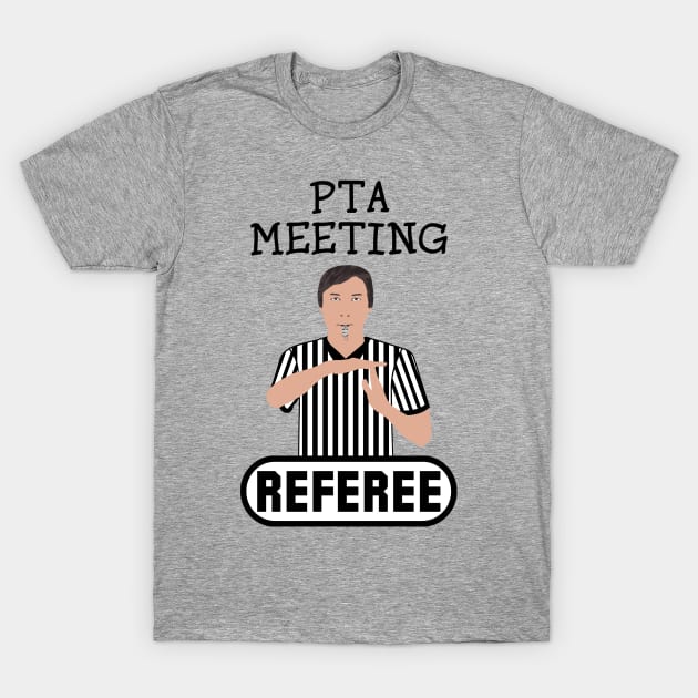 PTA Meeting Referee Time Out Parent Teacher Association Funny T-Shirt by ExplOregon